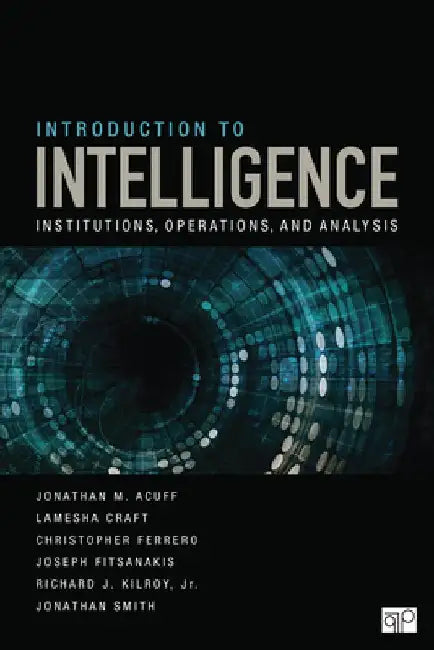Introduction to Intelligence: Institutions, Operations, and Analysis by Jonathan M. Acuff