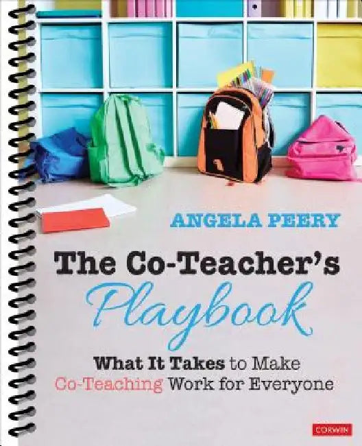 The Co-Teacher′s Playbook: What It Takes to Make Co-Teaching Work for Everyone by Angela Peery