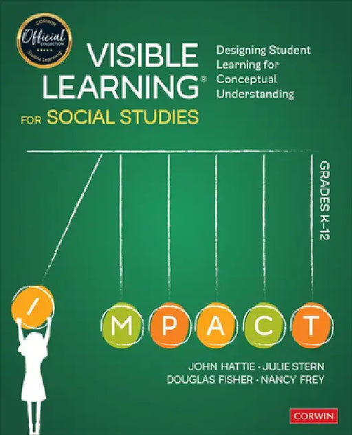 Visible Learning for Social Studies, Grades K-12: Designing Student Learning for Conceptual Understanding by John Hattie
