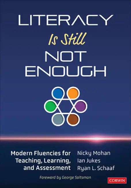 Literacy Is Still Not Enough: Modern Fluencies for Teaching, Learning, and Assessment by Nicky