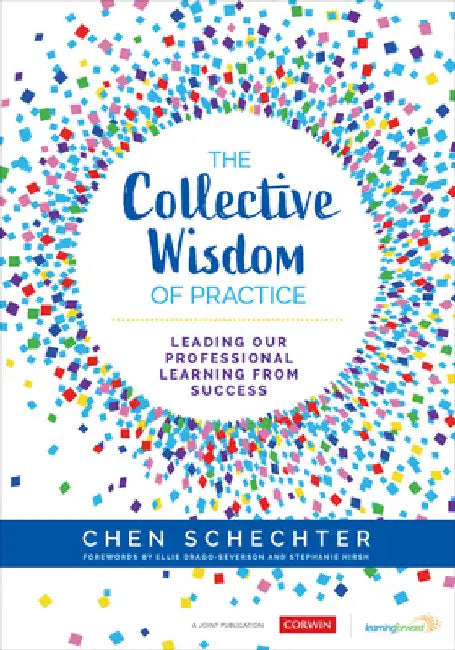 The Collective Wisdom of Practice: Leading Our Professional Learning From Success by Chen Schechter