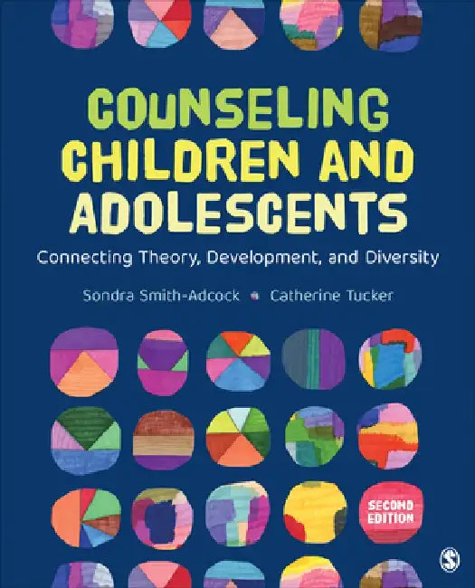 Counseling Children and Adolescents: Connecting Theory, Development, and Diversity by Sondra Smith-Adcock