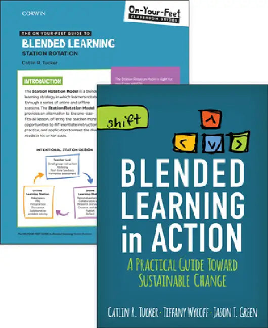 Bundle: Tucker: Blended Learning in Action + the On-Your-Feet Guide to Blended Learning: Station Rotation by Catlin R. Tucker