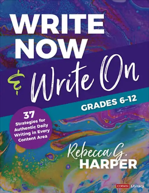 Write Now & Write On, Grades 6-12: 37 Strategies for Authentic Daily Writing in Every Content Area by Rebecca G. Harper