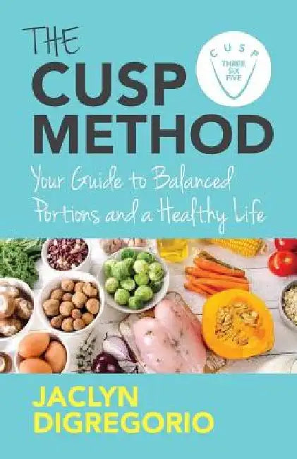 The CUSP Method: Your Guide to Balanced Portions & a Healthy Life by Jaclyn DiGregorio