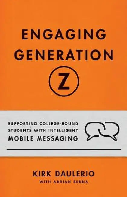 Engaging Generation Z: Supporting College-Bound Students with Intelligent Mobile Messaging by Adrian Serna