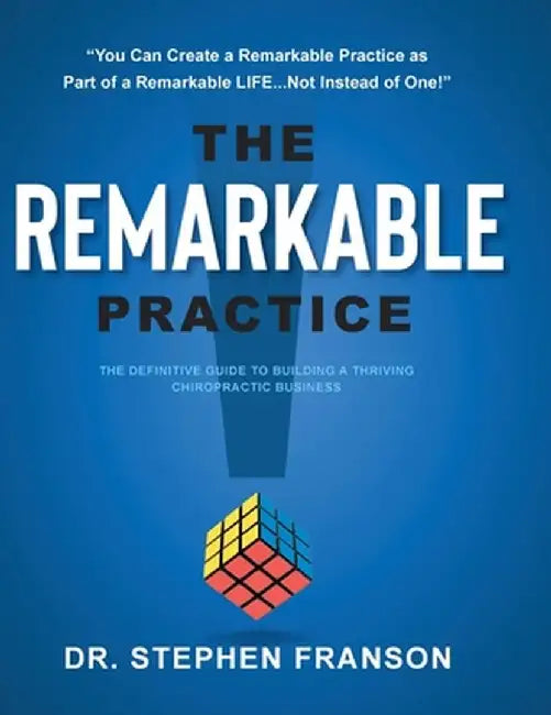 The Remarkable Practice: The Definitive Guide to Build a Thriving Chiropractic Business by Stephen Franson