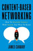 Content-Based Networking: How to Instantly Connect with Anyone You Want to Know by Carbary, Carbary