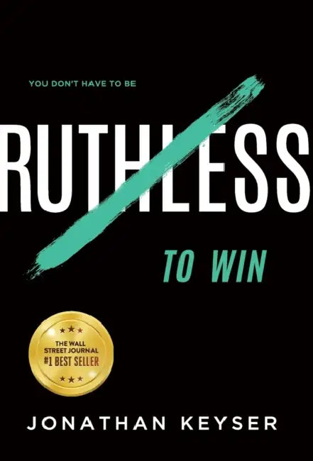 You Don't Have to Be Ruthless to Win: The Art of Badass Selfless Service by Jonathan Keyser