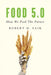 Food 5.0: How We Feed The Future by Robert D. Saik