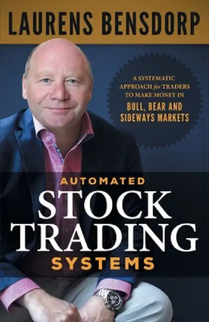 Automated Stock Trading Systems: A Systematic Approach for Traders to Make Money in Bull, Bear and Sideways Markets by Laurens Bensdorp