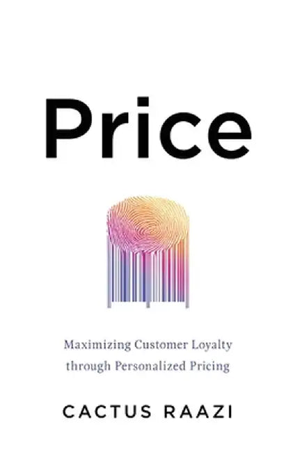 Price: Maximizing Customer Loyalty through Personalized Pricing by Cactus Raazi