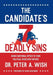 The Candidate's 7 Deadly Sins: Using Emotional Optics to Turn Political Vices into Virtues by Peter a. Wish