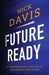 Future Ready:: A Changemaker's Guide to the Exponential Revolution by Nick Davis