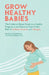 Grow Healthy Babies: The Evidence-Based Guide to a Healthy Pregnancy and Reducing Your Child's Risk of Asthma, Eczema, and Allergies by Michelle Henning