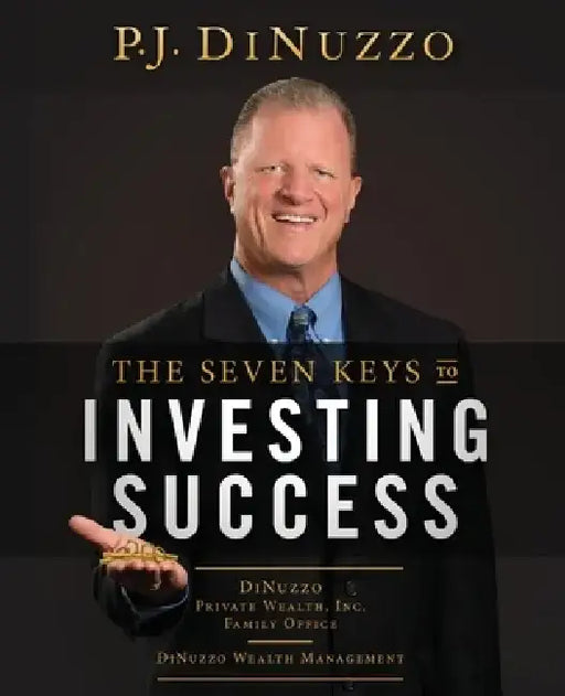 The Seven Keys to Investing Success by P. J. Dinuzzo