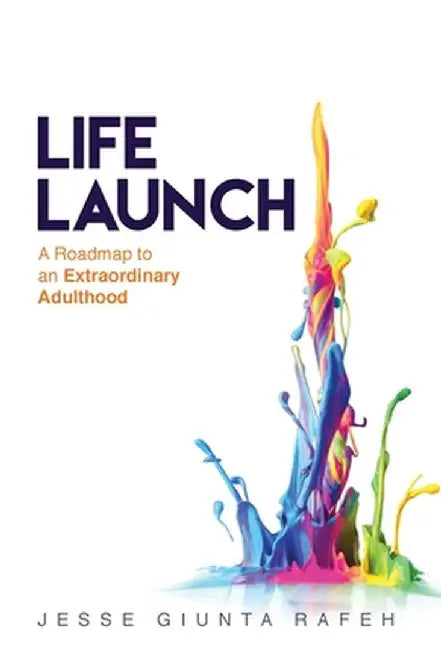Life Launch: A Roadmap to an Extraordinary Adulthood by Jesse Giunta Rafeh