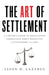 The Art of Settlement: A Lawyer's Guide to Regulatory Compliance when Resolving Catastrophic Claims by Jason D. Lazarus
