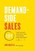 Demand-Side Sales 101: Stop Selling and Help Your Customers Make Progress by Moesta, Bob