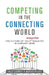 Competing in the Connecting World: The Future of Your Industry Is Already Here by Warren Ritchie