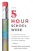 The 5-Hour School Week: An Inspirational Guide to Leaving the Classroom to Embrace Learning in a Way You Never Imagined by Aaron Amuchastegui, Kaleena Amuchastegui