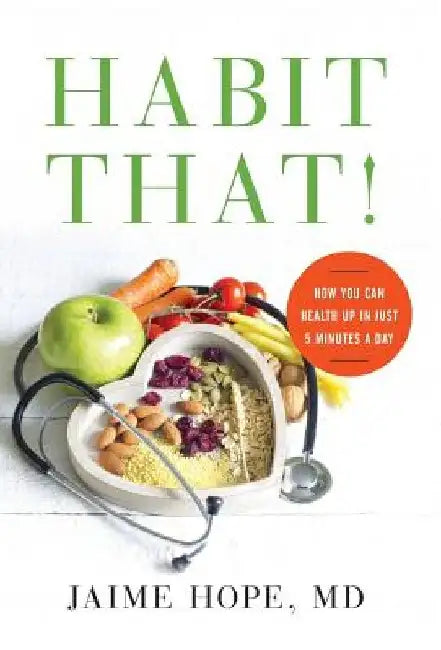 Habit That!: How You Can Health Up in Just 5 Minutes a Day by Jaime Hope