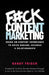 F#ck Content Marketing: Focus on Content Experience to Drive Demand, Revenue & Relationships by Randy Frisch