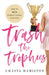 Trash the Trophies: How to Win Without Losing Your Soul by Chasta Hamilton