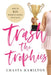 Trash the Trophies: How to Win Without Losing Your Soul by Chasta Hamilton