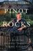 Pinot Rocks: A Winding Journey through Intense Elegance by Michael Browne