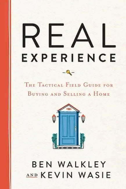 REAL Experience: The Tactical Field Guide for Buying and Selling a Home by Ben Walkley