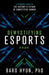Demystifying Esports: A Personal Guide to the History and Future of Competitive Gaming by Baro Hyun