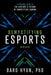 Demystifying Esports: A Personal Guide to the History and Future of Competitive Gaming by Baro Hyun