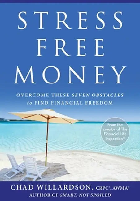 Stress-Free Money: Overcome These Seven Obstacles to Find Financial Freedom by Chad Willardson