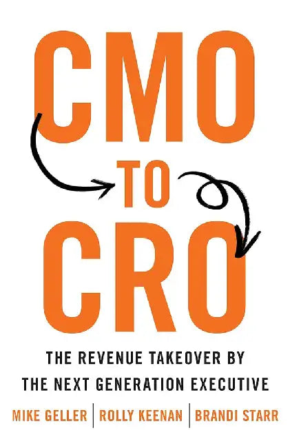 Cmo To Cro: The Revenue Takeover By The Next Generation Executive by Geller, Mike