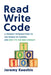 Read Write Code: A Friendly Introduction to the World of Coding, and Why It's the New Literacy by Jeremy Keeshin