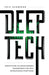 Deep Tech: Demystifying the Breakthrough Technologies That Will Revolutionize Everything by Eric Redmond