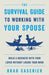 The Survival Guide to Working with Your Spouse: Build a Business with Your Lover without Losing Your Mind by Brad Casebier