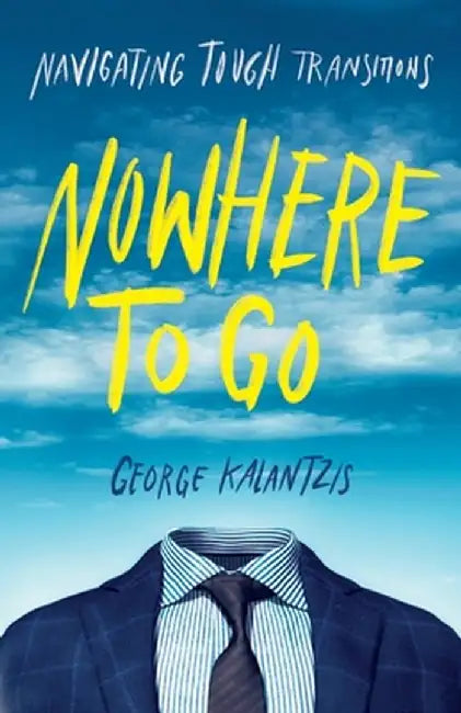 Nowhere to Go: Navigating Tough Transitions by George Kalantzis