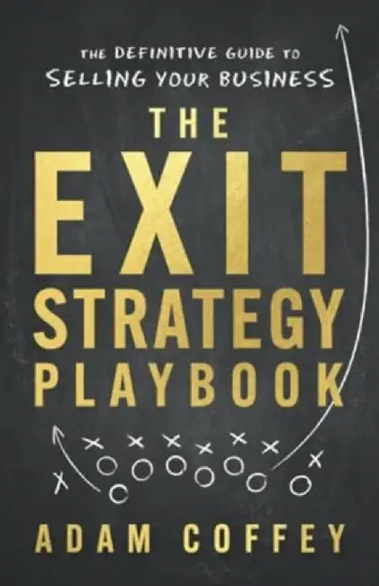 The Exit-Strategy Playbook: The Definitive Guide to Selling Your Business by Adam Coffey