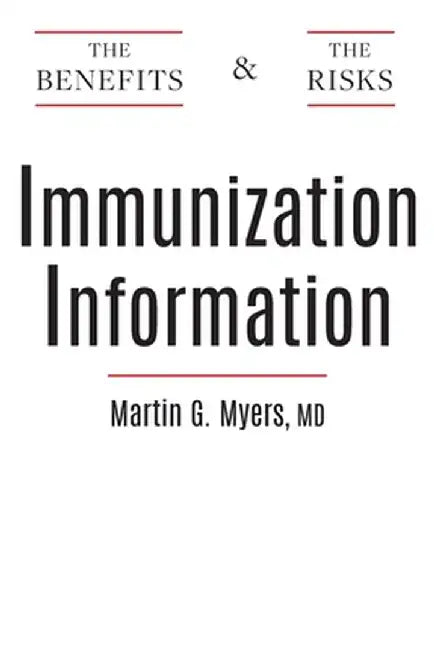 Immunization Information: The Benefits and The Risks by Martin G. Myers