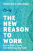 The New Reason to Work: How to Build a Career That Will Change the World by Roshan Paul