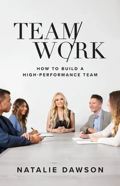 TeamWork: How to Build a High-Performance Team by Natalie Dawson
