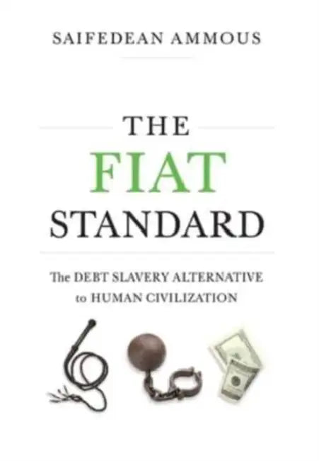 The Fiat Standard: Debt Slavery Alternative to Human Civilization by Saifedean Ammous