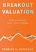 Breakout Valuation: How to Finance Your Future Today by Patrick E. Donohue