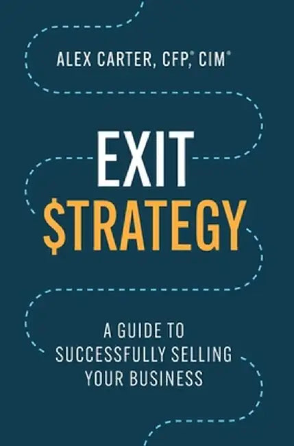 Exit Strategy: A Guide to Successfully Selling Your Business by Alex Carter