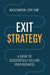 Exit Strategy: A Guide to Successfully Selling Your Business by Alex Carter