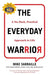 The Everyday Warrior: A No-Hack, Practical Approach to Life by Mike Sarraille