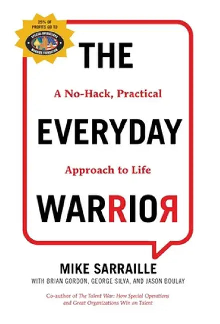 The Everyday Warrior: A No-Hack, Practical Approach to Life by Mike Sarraille