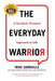 The Everyday Warrior: A No-Hack, Practical Approach to Life by Mike Sarraille